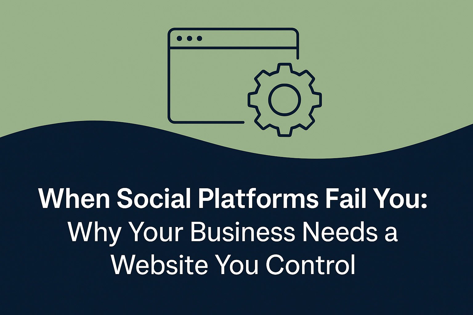 When Social Platforms Fail You: Why Your Business Needs a Website You Control.